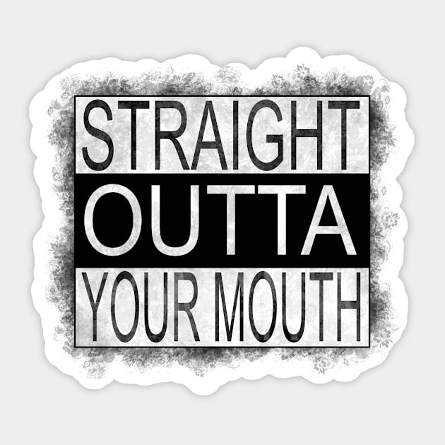 Straight outta your mouth Sticker by melcu